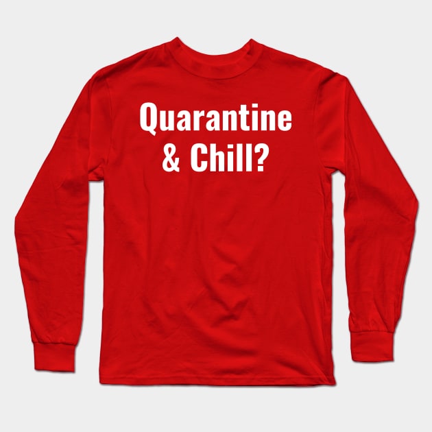 Quarantine And Chill Long Sleeve T-Shirt by HeroGifts